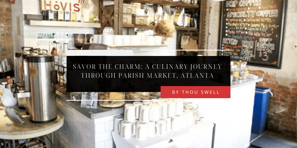 Savor the Charm: A Culinary Journey Through Parish Market, Atlanta 6 Savor the Charm: A Culinary Journey Through Parish Market, Atlanta 2
