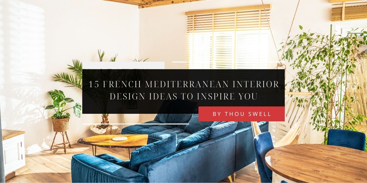 15 French Mediterranean Interior Design Ideas to Inspire You 2 15 French Mediterranean Interior Design Ideas to Inspire You 2