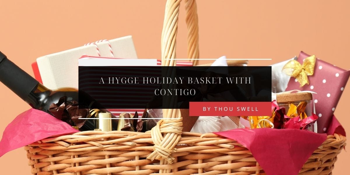 A HYGGE HOLIDAY BASKET WITH CONTIGO 5 A HYGGE HOLIDAY BASKET WITH CONTIGO 2