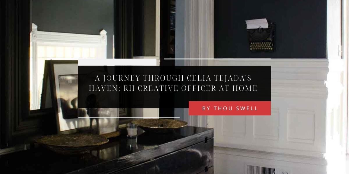 A Journey Through Celia Tejada's Haven: RH Creative Officer at Home 4 A Journey Through Celia Tejada's Haven: RH Creative Officer at Home 1
