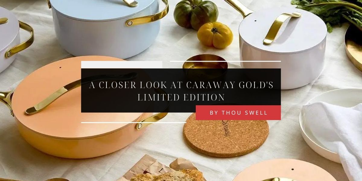 A Closer Look at Caraway Gold's Limited Edition 10 A Closer Look at Caraway Gold's Limited Edition 4