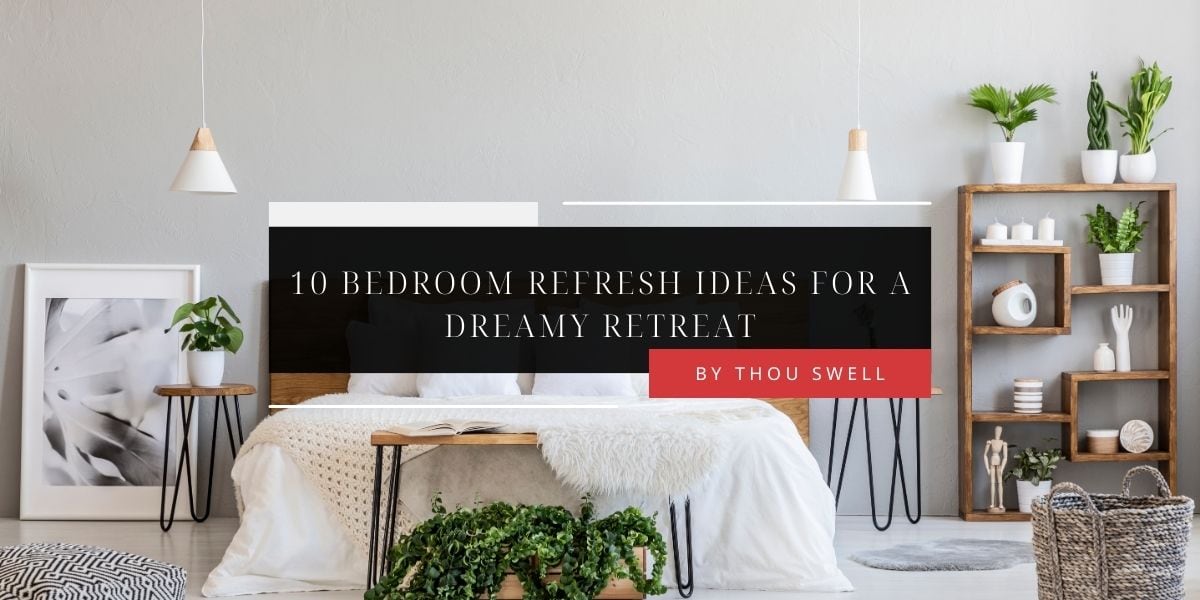 10 Bedroom Refresh Ideas for a Dreamy Retreat 13 10 Bedroom Refresh Ideas for a Dreamy Retreat 2