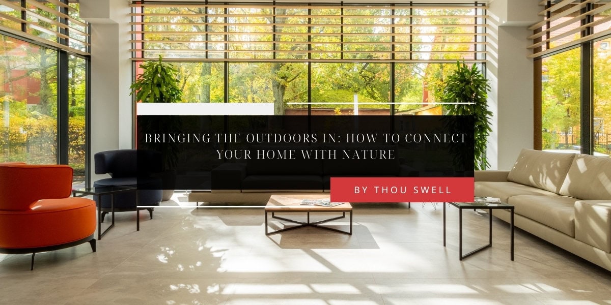 Bringing the Outdoors In: How to Connect Your Home With Nature 2