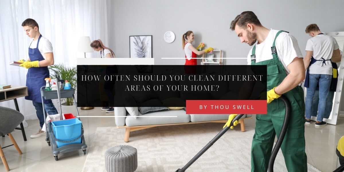 How Often Should You Clean Different Areas of Your Home? 7
