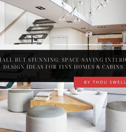 Small But Stunning: Space-Saving Interior Design Ideas for Tiny Homes & Cabins 1