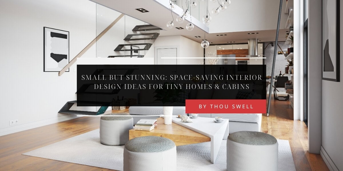 Small But Stunning: Space-Saving Interior Design Ideas for Tiny Homes & Cabins 4