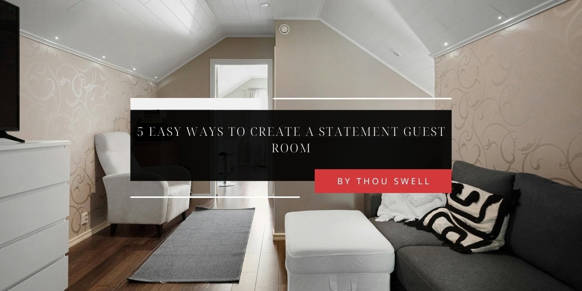 5 Easy Ways To Create a Statement Guest Room 3