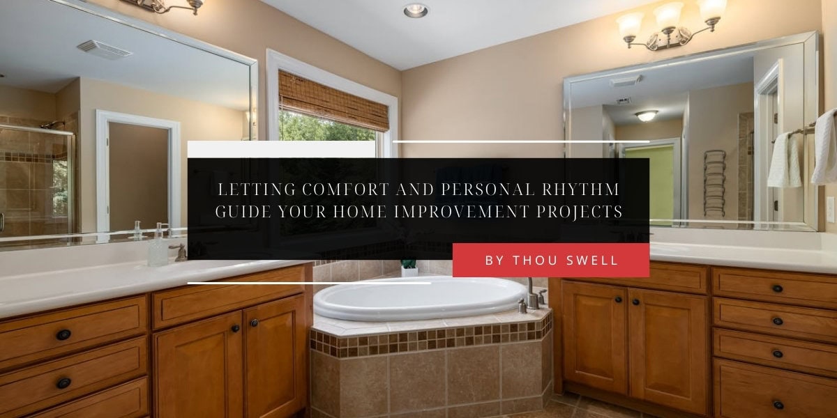 Letting Comfort and Personal Rhythm Guide Your Home Improvement Projects 12