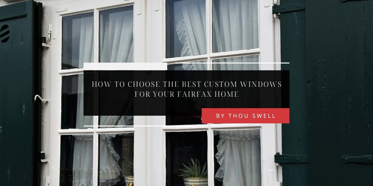 How to Choose the Best Custom Windows for Your Fairfax Home 6