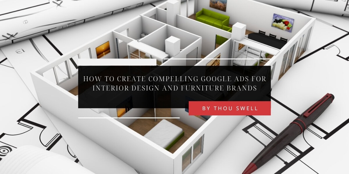 How to Create Compelling Google Ads for Interior Design and Furniture Brands 5