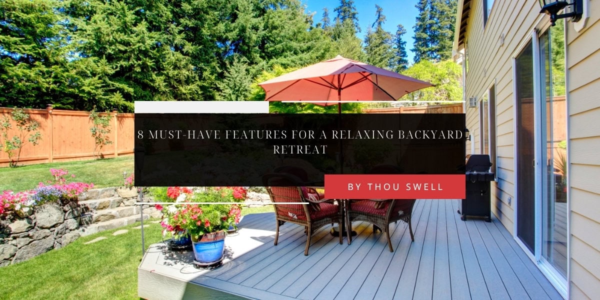 8 Must-Have Features for a Relaxing Backyard Retreat 2
