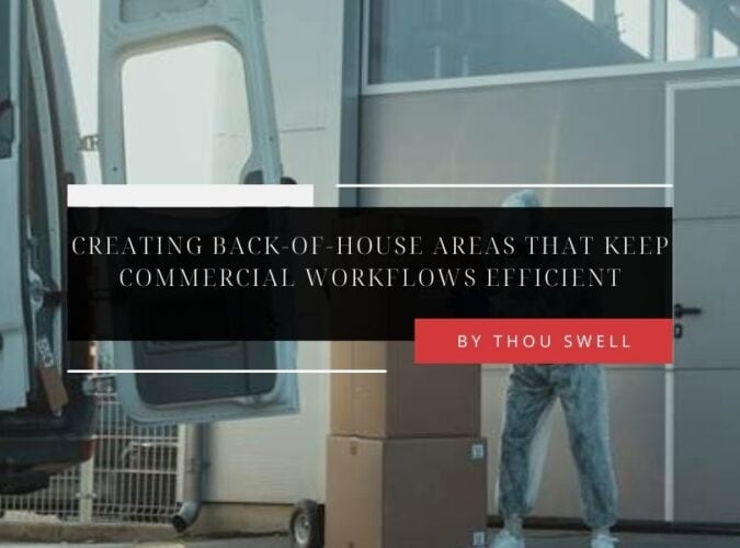 Creating Back-of-House Areas That Keep Commercial Workflows Efficient 1 Creating Back-of-House Areas That Keep Commercial Workflows Efficient 1