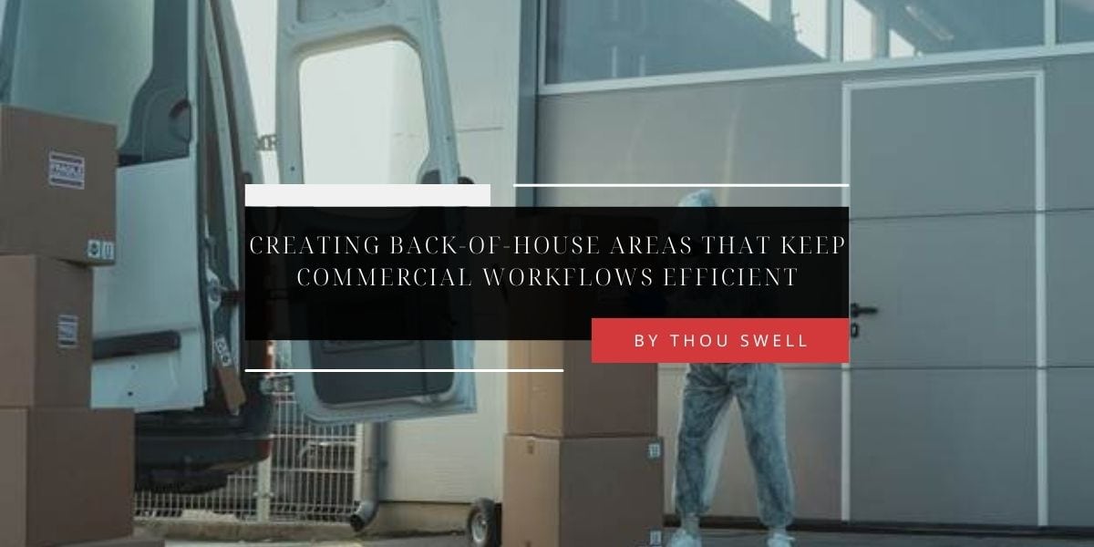 Creating Back-of-House Areas That Keep Commercial Workflows Efficient 2 Creating Back-of-House Areas That Keep Commercial Workflows Efficient 2
