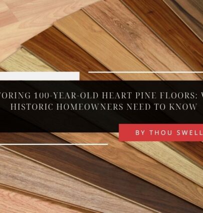 Restoring 100-Year-Old Heart Pine Floors: What Historic Homeowners Need to Know 1 Restoring 100-Year-Old Heart Pine Floors: What Historic Homeowners Need to Know 1